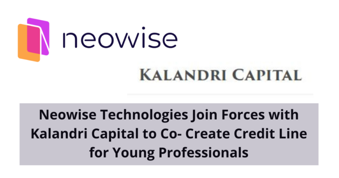 Neowise Technologies Join Forces with Kalandri Capital to Co- Create Credit Line for Young Professionals Neowise Technologies Join Forces with Kalandri Capital to Co- Create Credit Line for Young Professionals